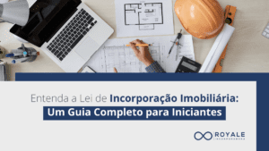 Leia mais sobre o artigo Entenda a Lei de Incorporação Imobiliária: Um Guia Completo para Iniciantes