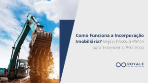 Leia mais sobre o artigo Como Funciona a Incorporação Imobiliária? Veja o Passo a Passo para Entender o Processo