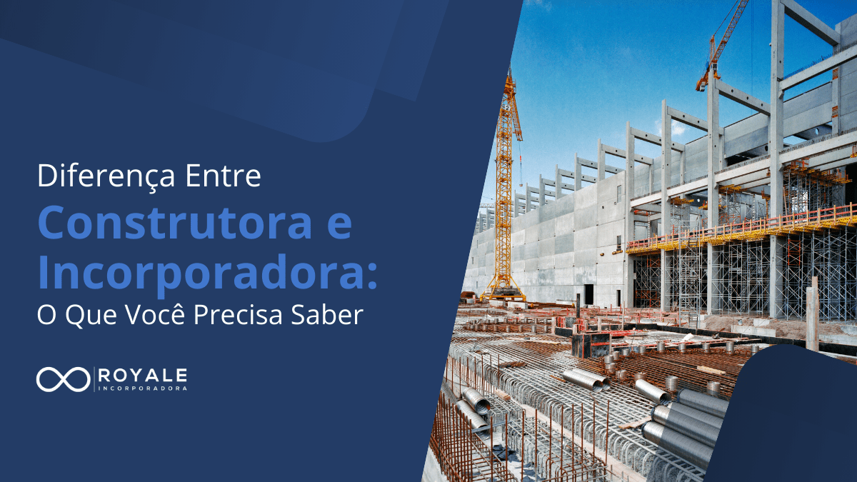 Leia mais sobre o artigo Diferença Entre Construtora e Incorporadora: O Que Você Precisa Saber