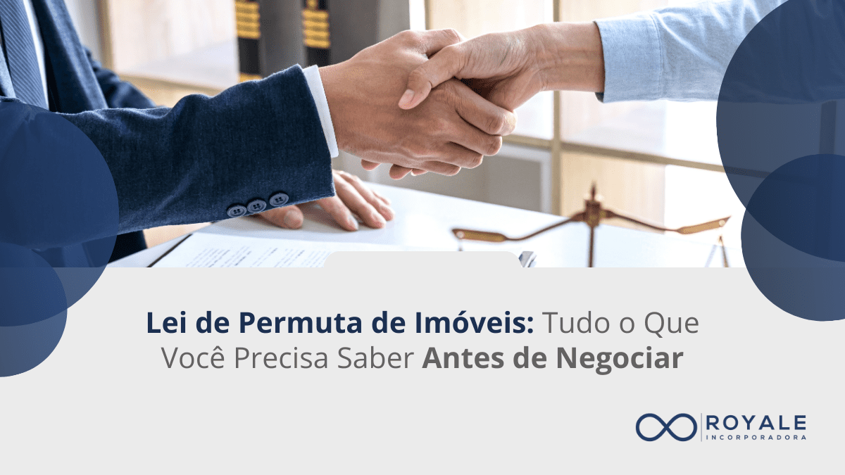 No momento, você está visualizando Lei de Permuta de Imóveis: Tudo o Que Você Precisa Saber Antes de Negociar