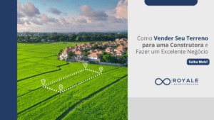 Leia mais sobre o artigo Como Vender Seu Terreno para uma Construtora e Fazer um Excelente Negócio