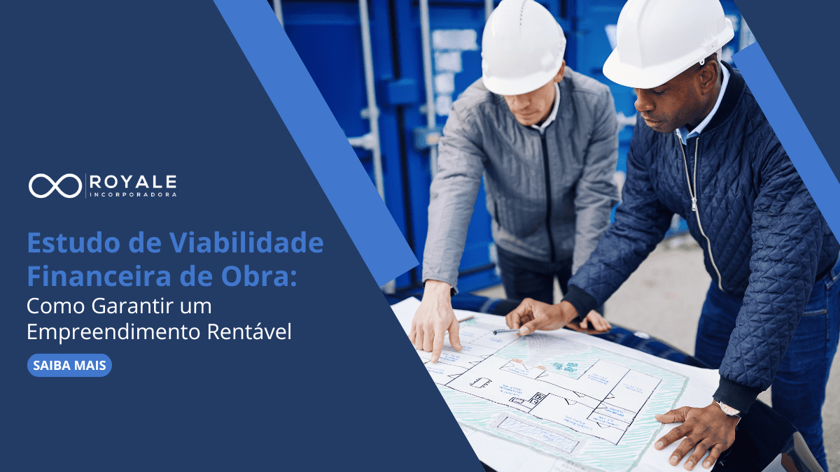 No momento, você está visualizando Estudo de Viabilidade Financeira de Obra: Como Garantir um Empreendimento Rentável
